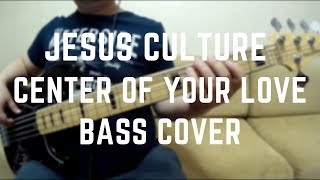 Jesus culture - center of your love ...