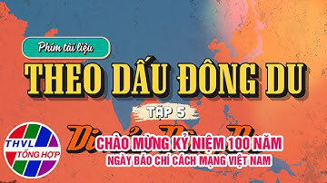 Phim tài liệu: Theo dấu Đông Du - Tập 5: Di sản Đông Du