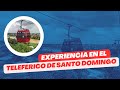 🚠 Experiencia en el Teleferico de Santo Domingo 😮
