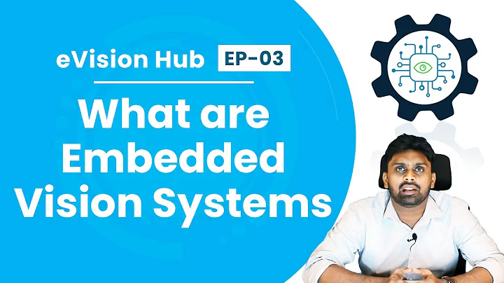 What are Embedded Vision Systems? - eVision Hub - Ep 03 | e-con Systems