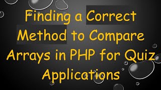 Finding a Correct Method to Compare Arrays in PHP for Quiz Applications
