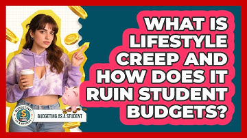 What Is Lifestyle Creep And How Does It Ruin Student Budgets? - Budgeting as a Student