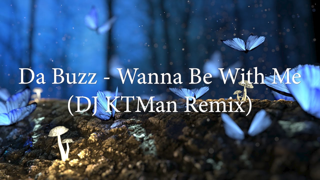 Da Buzz - Wanna Be With Me (DJ KTMan Remix) Da Buzz - Wanna Be With Me (DJ KTMan Remix)