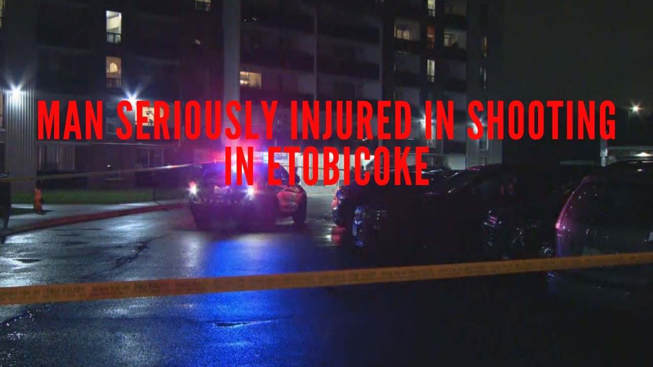 Toronto Man seriously injured in shooting in Etobicoke ...