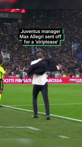 Max Allegri Gets Sent Off For ‘Striptease’ In Front Of Referee 😳