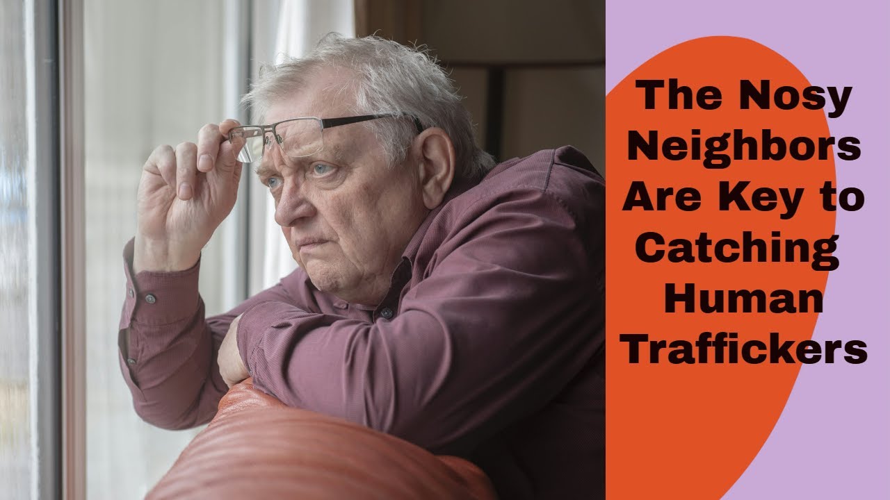 The Nosy Neighbors are Key to Catching Human Traffickers - YouTube