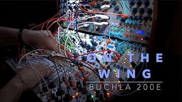 Modular Performance :: Buchla 200e :: On the Wing