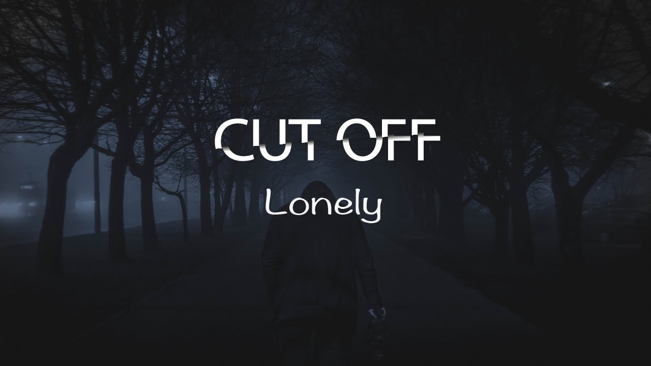 Cut Off   Lonely Radio Edit
