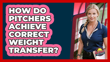 How Do Pitchers Achieve Correct Weight Transfer?