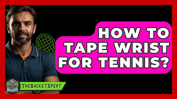How To Tape Wrist For Tennis? - The Racket Xpert