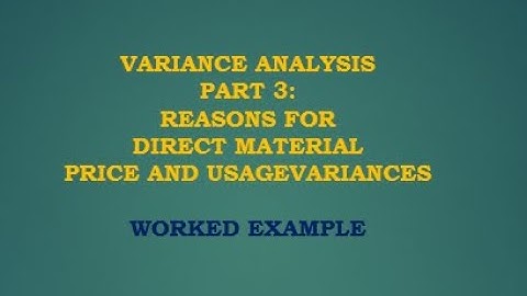 Variance Analysis PART 4 Reasons for Direct Material Price and Usage Variances