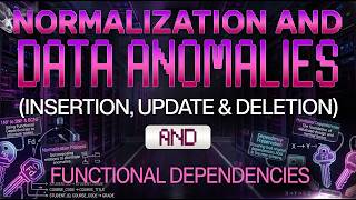 DBMS Lecture 17: Why Do We Need Normalization and Data Anomalies (Insertion, Update & Deletion)