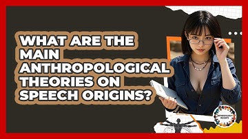 What Are The Main Anthropological Theories On Speech Origins? - Anthropology Insights