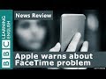 Apple warns about FaceTime problem: BBC News Review