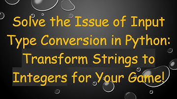 Solve the Issue of Input Type Conversion in Python: Transform Strings to Integers for Your Game!
