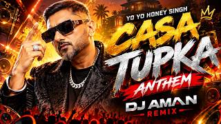 CASA TUPKA ANTHEM  Yo Yo Honey Singh | DJ Aman Remix | Club Banger 2026