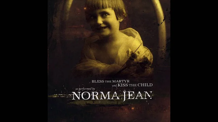Norma Jean Bless The Martyr And Kiss The Child [Fu...