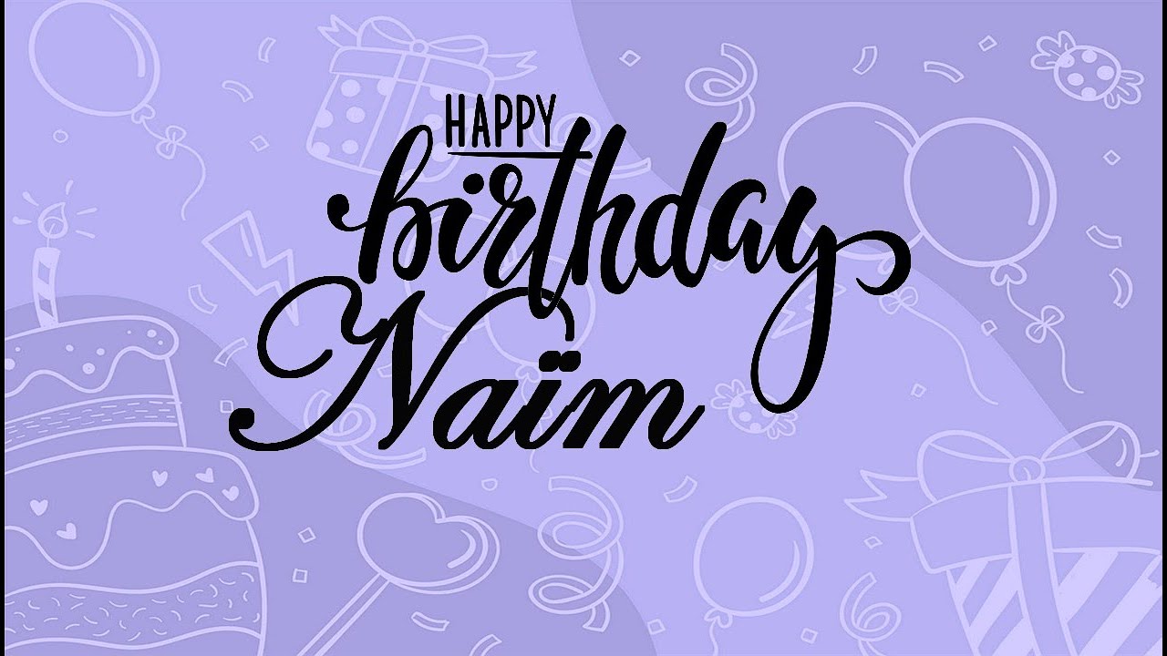 Joyeux Anniversaire Naim Youtube