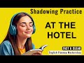 Shadowing Practice At the Hotel | English Listening &amp; Speaking Practice | Daily English Conversation
