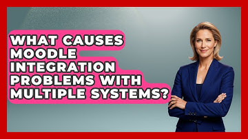 What Causes Moodle Integration Problems With Multiple Systems? - Teacher Tech Toolbox