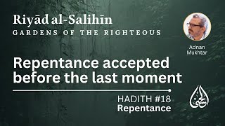 18 Repentance accepted before the last moment | Riyad al-Salihin Hadith 18 | Adnan Mukhtar