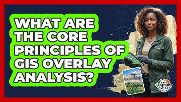 What Are the Core Principles of GIS Overlay Analysis?