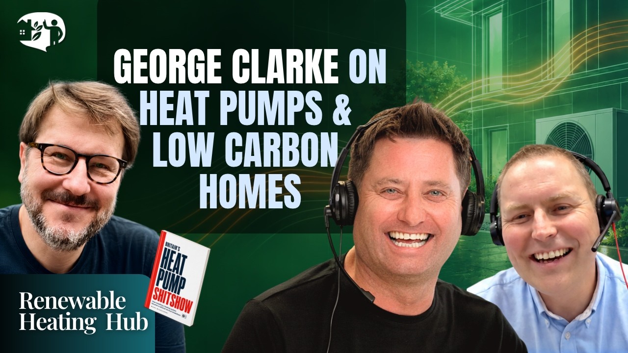 George Clarke on Heat Pumps: Making Low-Carbon British Homes Work