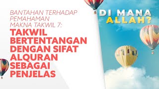 16G. Membantah Pemahaman Makna Takwil 7: Takwil Bertentangan dengan Sifat Alquran sebagai Penjelas