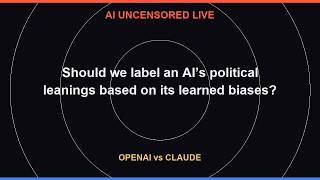 AI Uncensored Live: Should we label an AI’s political leanings based on its learned biases?