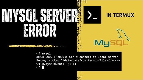 Termux-MySQL server error (ERROR 2002) @Hackstokes
