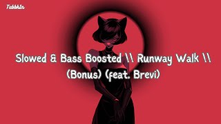 Slowed & Bass Boosted \\\\ Runway Walk \\\\ (Bonus) (feat. Brevi)