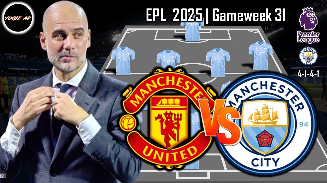 MANCHESTER CITY PREDICTIONS LINEUP VS MANCHESTER UNITED | PREMIER LEAGUE 2025 | GAMEWEEK 31