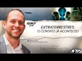ETs: O CONTATO JÁ ACONTECEU - RONY VERNET - SEM LIMITES #195