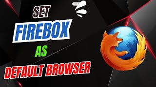 How to Set Mozilla Firefox as Default Browser in Window 10,11 (2024)