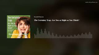 The Certainty Trap: Are You as Right as You Think?