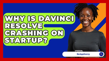 Why Is DaVinci Resolve Crashing On Startup? - Be App Savvy
