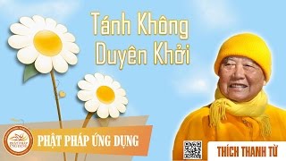 Tánh Không Duyên Khởi - Thầy Thích Thanh Từ giảng pháp
