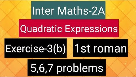Inter Maths-2A - Quadratic expressions -Exercise -3(b)- 1st roman- 5,6,7 problems