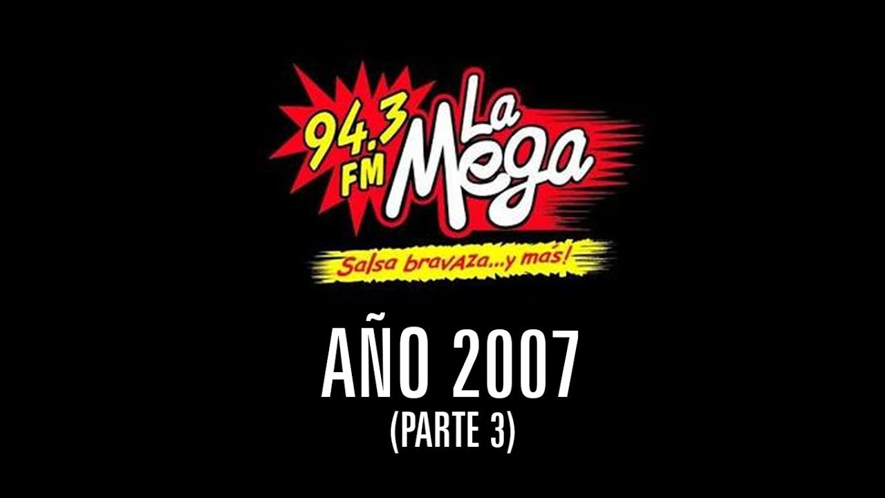 RADIO LA MEGA 94.3 (AÑO 2007) (PARTE 3) YouTube