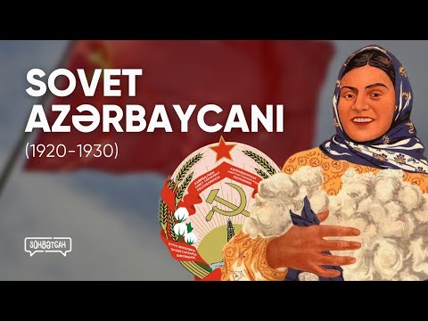 Sovet Azərbaycanı (1920-1930) | Bu belə olub | Söhbətgah