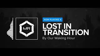 Our Waking Hour - Lost In Transition [HD]