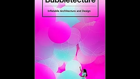 [BOOK PREVIEW] Bubbletecture: Inflatable Architecture and Design