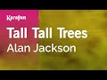 Tall Tall Trees - Alan Jackson | Karaoke Version | KaraFun