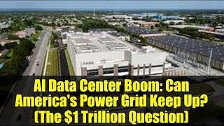 AI Data Center Boom: Can America's Power Grid Keep Up (The $1 Trillion Question)