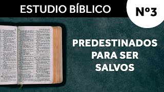 Estudio Bíblico nº3 - Predestinados Para Ser Salvos