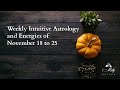 Weekly Intuitive Astrology and Energies of November 18 to 25 ~ Podcast