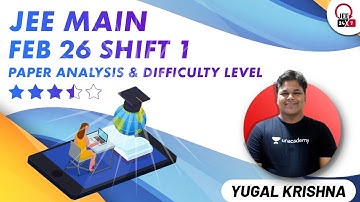 JEE Main 2021 Analysis & Difficulty Level | 26th Feb Morning Shift | JEE 24x7 | Yugal Krishna