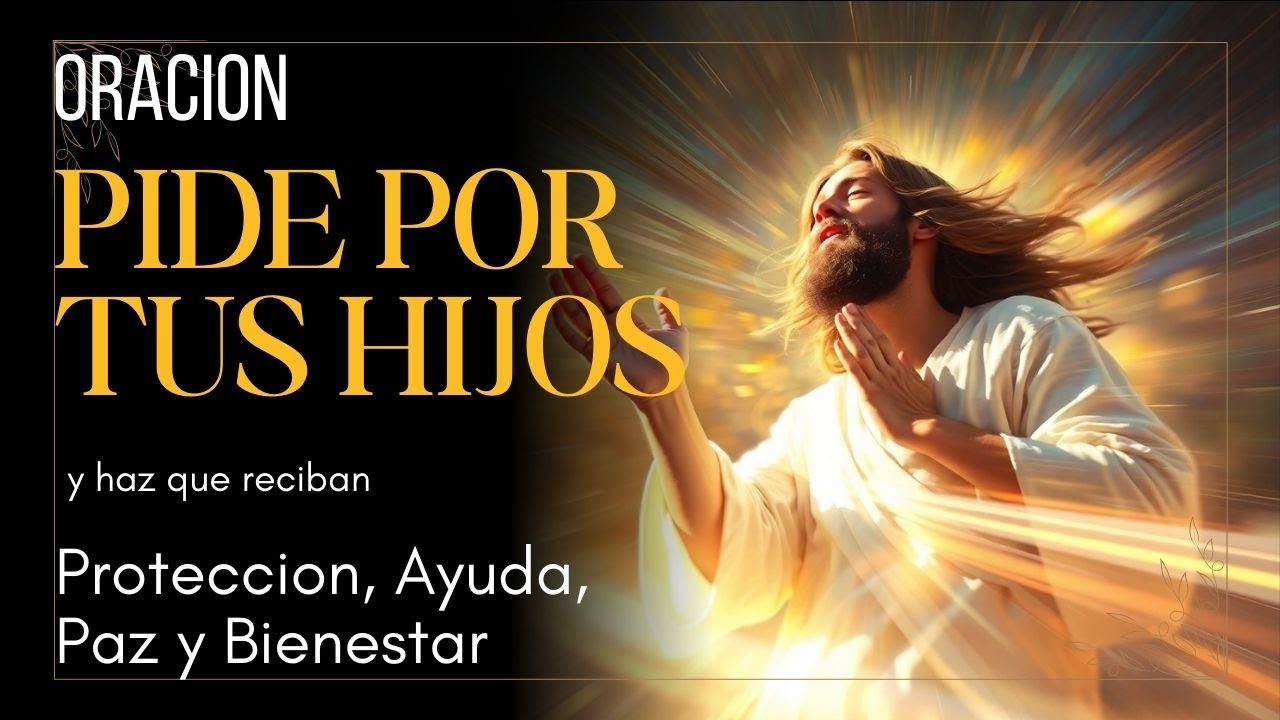 ORACION POR LOS HIJOS PARA DARLES PROTECCION, AYUDA, PAZ Y BIENESTAR ...