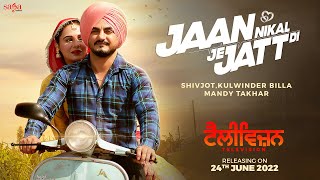 Jaan Nikal Je Jatt Di - Shivjot | Kulwinder B | Mandy T | Punjabi Song 2022 | Television, 24 June