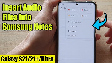 Galaxy S21/Ultra/Plus: How to Insert Audio Files into Samsung Notes